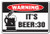 It's Beer 30 Warning Aluminum Sign Drunk Drink Party bar Bartender Lover