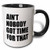 3dRose 157407_4 Aren't Nobody Got Time For That. Mug, 11 oz, Black