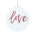 P. Graham Dunn Love Script White Circle 3 x 3 Printed Overlay Wood Hanging Christmas Ornament