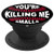 PopSockets: You're Killing Me Smalls