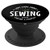 Sewing Phone Case Grip Stand - I Just Care About! PopSockets Grip and Stand for Phones and Tablets