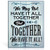 We May Not Have It All Together But Together We Have It All Sign | 11.75" x 9" Rigid PVC | Quirky Funny Family Decoration Signs for Home, Business, Front Porch Signs Decor
