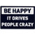 Be Happy It Drives People Crazy Tactical Patch Embroidered Morale Applique Fastener Hook & Loop Emblem