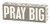 Primitives by Kathy Gray Box Sign, 3-Inch by 8.5-Inch, Pray Big