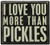 Primitives by Kathy Classic Box Sign, More Pickles