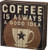 Primitives by Kathy Coffee Is a Good Idea Box Sign, 6" x 6", Rustic