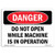 OSHA Danger Sign  Do Not Open While Machine is in Operation  Choose from Aluminum Rigid Plastic Or Vinyl Label Decal  Protect Your Business Construction Site Shop Area  Made in The USA