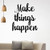Make Things Happen Motivational Quote - Wall Art Decal - 18" x 21" - Decoration Vinyl Sticker - Life Quote Decal - Gym Wall Vinyl Art