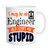 Funny Coffee Mug Engineer mug I may be an Engineer but even I can t fix stupid Engineer coffee cup?11 oz Novelty Mug