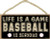 SJT ENTERPRISES INC  Life is a Game Baseball is serious 5  x 10  Primitive Wood Plaque Sign SJT94478