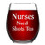 Nurse Wine Glass   Nurses Need Shots Too Stemless Wine Glass  Funny Wine Glass for Nurse  Sister  Friend  Nursing Student  Wine Glass Idea for Birthday  Nurses Day  Nurse Week  Graduation Nurse Wine Glass   Nurses Need Shots Too Stemless Wine Glass  Funny Wine Glass for Nurse  Sister  Friend  Nursing Student  Wine Glass Idea for Birthday  Nurses Day  Nurse Week  Graduation