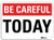 SmartSign Be Careful Today Sign   10  x 14  3M Reflective Aluminum