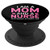 I m A Mom And A Nurse Nothing Scares Me Funny Nurses Gifts PopSockets Grip and Stand for Phones and Tablets