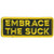 Embrace The Suck  Bikers Patch  High Thread Rayon Iron-On Heat Sealed Backing-Sew-On Embroidered Patch - 4  x 2