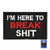 MUNAN Patch - Im HERE to Break Shit Tactical Patch Tactical Military Embroidery Badge Hook and Loop Patches