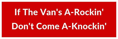 Vegamax If The Vans A-Rockin Dont Come A-Knockin Bumper Sticker Decal ...