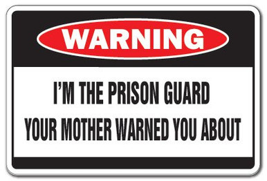 Prisoner Guide Sign SignMission I'm The Prison Guard Warning Sign Indoor/Outdoor Funny Home ...