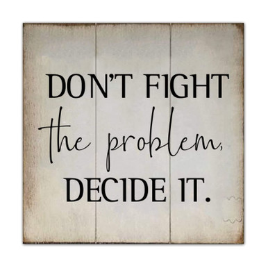 Antique Wooden Sign Plaque Don't Fight The Problem Decide It Rustic