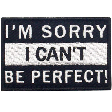 I'm Sorry I Can't Be Perfect Tactical Patch Embroidered Morale Applique ...