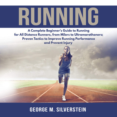 Running: A Complete Beginner's Guide to Running for All Distance ...
