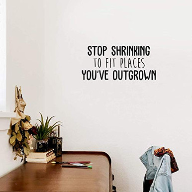 Vinyl Wall Art Decal Stop Shrinking to Fit Places Youve Outgrown 14 x ...