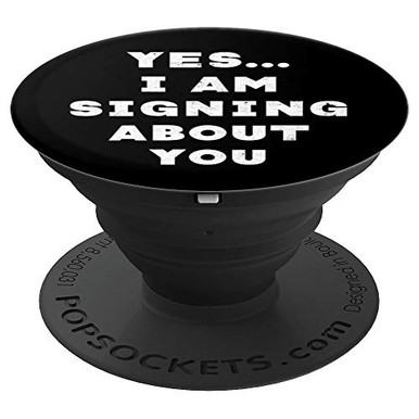 Funny ASL Sign Language Gift I am Signing About You PopSockets Grip and