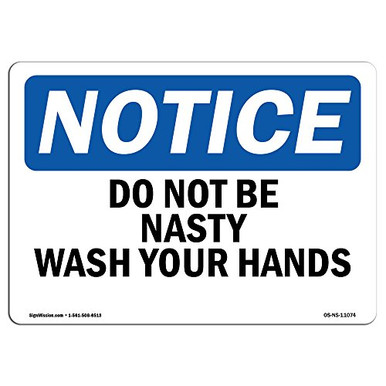 OSHA Notice Signs Do Not Be Nasty Wash Your Hands Sign Extremely ...