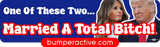 Bumper Sticker: One Of These Two... Married A Total Bitch!