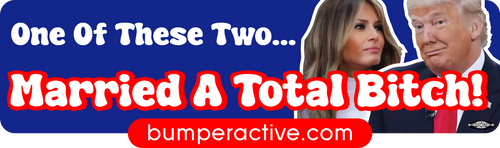 Bumper Sticker: One Of These Two... Married A Total Bitch!