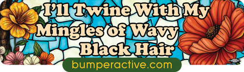 Bumper Sticker: I&#039;ll Twine With My Mingles Of Wavy Black Hair