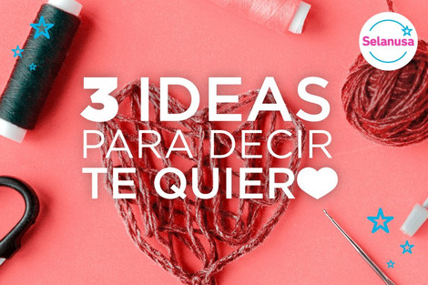 San Valentín: 3 ideas para decir “te quiero” San Valentín: 3 ideas para decir “te quiero”