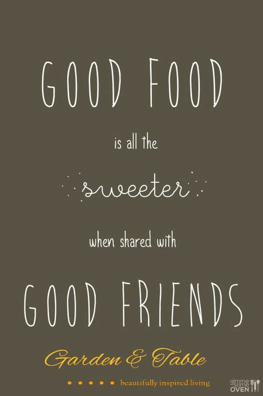 Good Food is all the sweeter when shared with Good Friends #Quotes