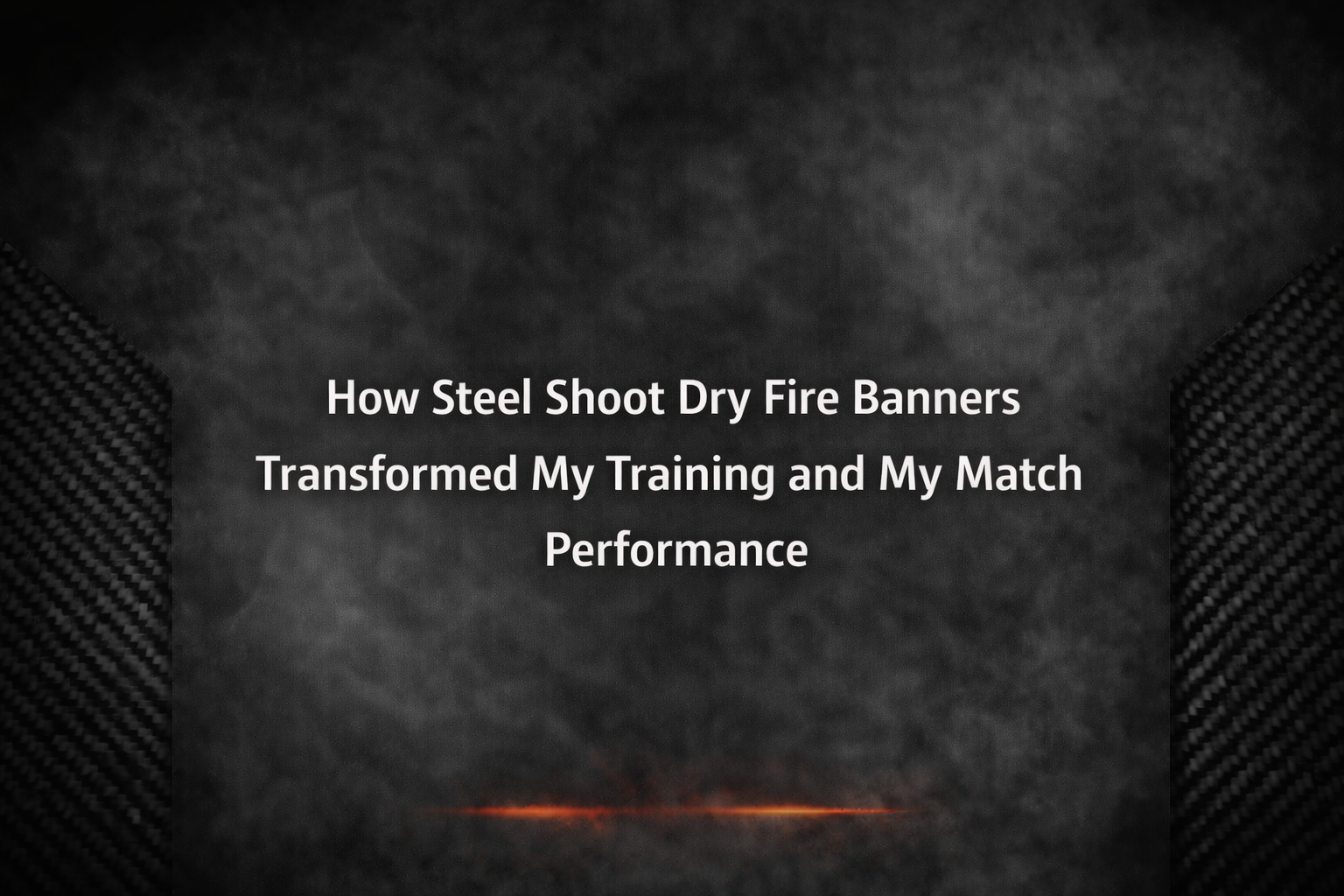How Steel Shoot Dry Fire Banners Transformed My Training and My Match Performance