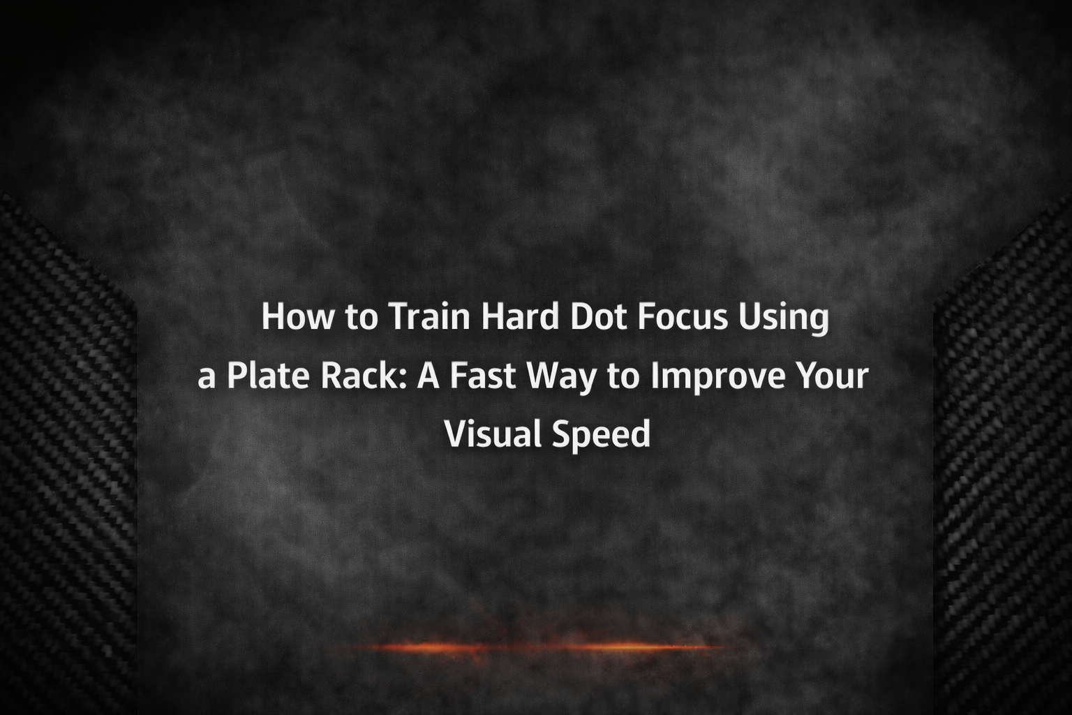 How to Train Hard Dot Focus Using a Plate Rack: A Fast Way to Improve Your Visual Speed