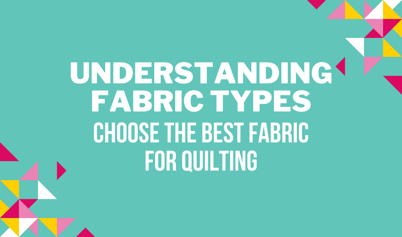 Understanding Fabric Types Choose the Best Fabric for Quilting The