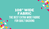 108” Wide Fabric: The Best Extra Wide Fabric for Quilt Backing