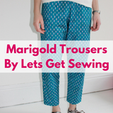 Marigold Trousers by Anna from Lets Get Sewing