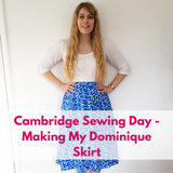 Cambridge Sewing Day - Making My Dominique Skirt