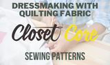 Dressmaking With Quilting Fabric: Closet Core Patterns Sewing Patterns