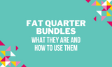 ​Fat Quarter Bundles: What They Are and How to Use Them