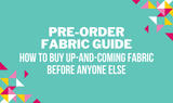 Pre-Order Fabric Guide: How to Buy Up-And-Coming Fabric Before Anyone Else