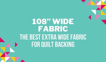 108” Wide Fabric: The Best Extra Wide Fabric for Quilt Backing