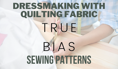 Dressmaking With Quilting Fabric: True Bias Sewing Patterns