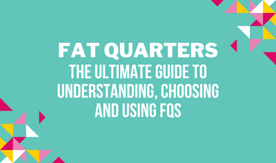 ​Fat Quarters: The Ultimate Guide to Understanding, Choosing and Using FQs