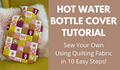 Hot Water Bottle Cover Tutorial | Sew Your Own Using Quilting Fabric in 10 Easy Steps