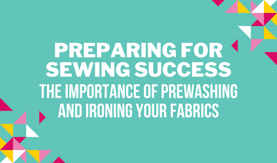 Preparing for Sewing Success: The Importance of Prewashing and Ironing Your Fabrics