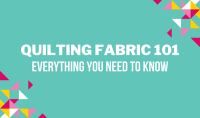 Quilting Fabric 101: Everything You Need to Know - The Fabric Fox