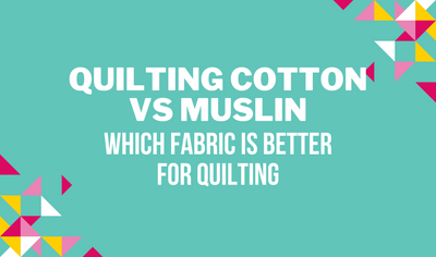 Quilting Cotton vs Muslin: Which Fabric is Better for Quilting