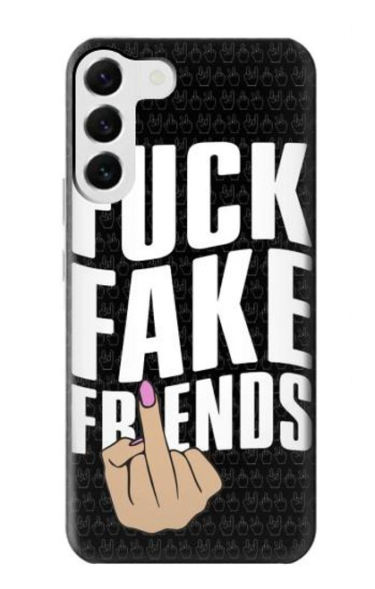 S3598 Middle Finger Fuck Fake Friend Case For Samsung Galaxy S23 Plus