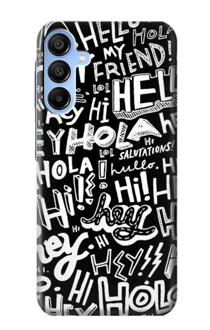 S2744 Hey Hi Hello Art Pattern Case For Samsung Galaxy A15 5G
